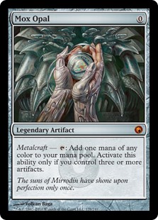 Mox Opal
 Metalcraft — {T}: Add one mana of any color. Activate only if you control three or more artifacts.